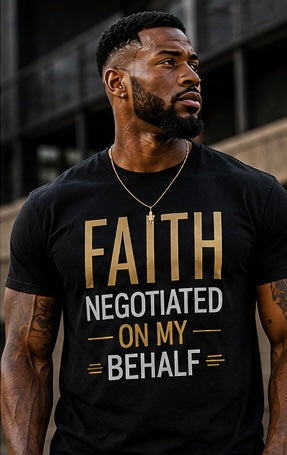 FAITH NEGOTIATED ON MY BEHALF GRAPHIC TEE